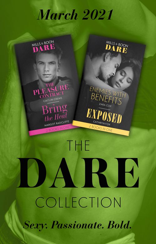 The Dare Collection March 2021: The Pleasure Contract (Summer Seductions) / Bring the Heat / Enemies with Benefits / Exposed (Mills & Boon Collections) by Caitlin Crews, Margot Radcliffe, Zara Cox and Cathryn Fox