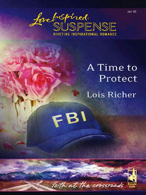 A Time To Protect (Faith at the Crossroads, Book 1) (Mills & Boon Love Inspired): First edition by Lois Richer (9781408966105)
