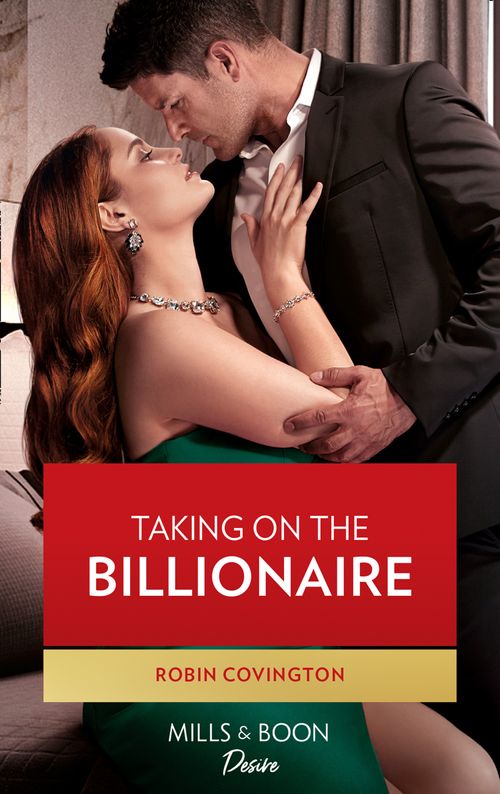 Taking On The Billionaire (Redhawk Reunion, Book 1) (Mills & Boon Desire) by Robin Covington (9780008904784)