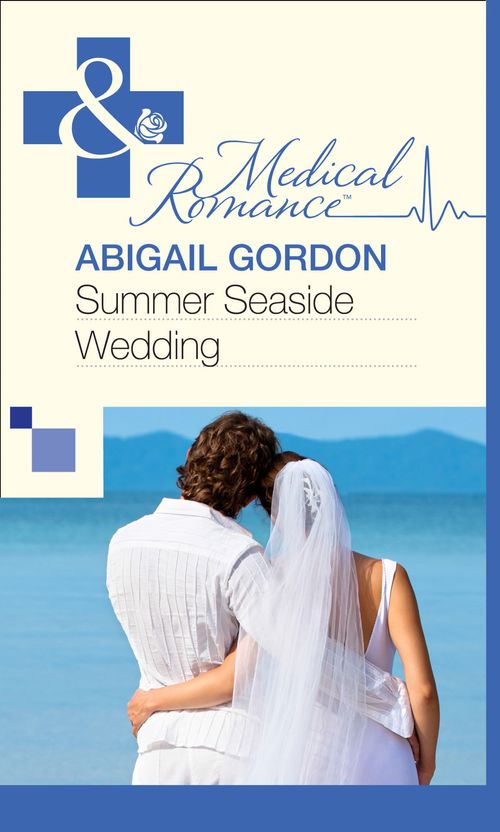 Summer Seaside Wedding (Mills & Boon Medical): First edition by Abigail Gordon (9781472058898)