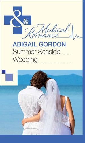 Summer Seaside Wedding (Mills & Boon Medical): First edition by Abigail Gordon (9781472058898)