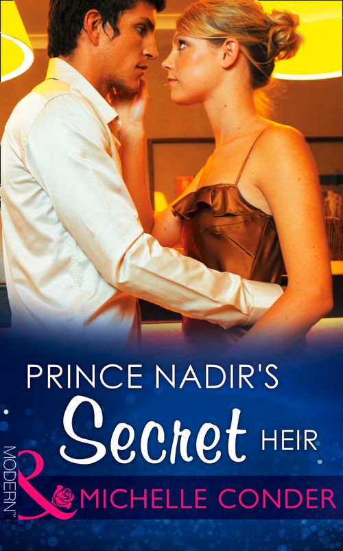 Prince Nadir's Secret Heir (One Night With Consequences, Book 7) (Mills & Boon Modern): First edition by Michelle Conder (9781472098498)