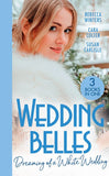 Wedding Belles: Dreaming Of A White Wedding: The Princess's New Year Wedding (The Princess Brides) / Her Royal Wedding Wish / White Wedding for a Southern Belle by Rebecca Winters, Cara Colter and Susan Carlisle