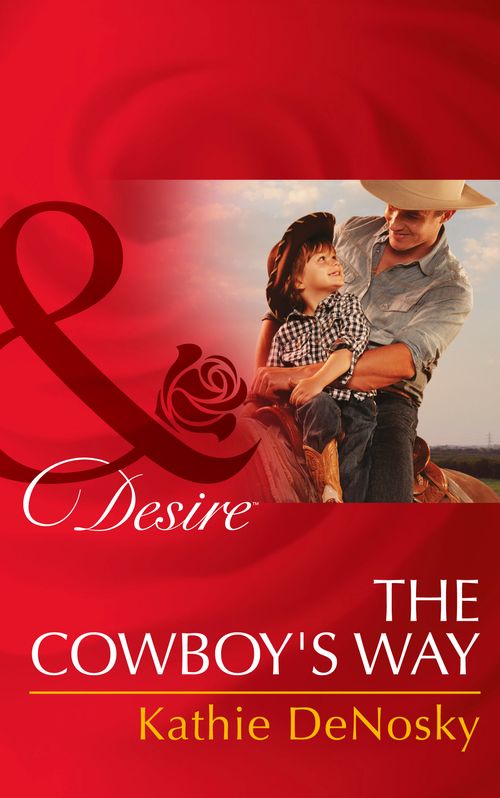 The Cowboy's Way (The Good, the Bad and the Texan, Book 1) (Mills & Boon Desire): First edition by Kathie DeNosky (9781474002820)