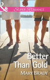 Better Than Gold (The Legend of Bailey's Cove, Book 1) (Mills & Boon Superromance): First edition by Mary Brady (9781472016812)