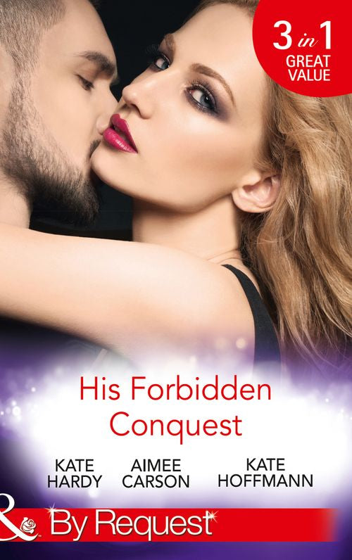 His Forbidden Conquest: A Moment on the Lips / The Best Mistake of Her Life / Not Just Friends (Mills & Boon By Request) by Kate Hardy, Aimee Carson and Kate Hoffmann