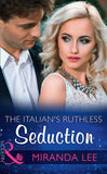 The Italian's Ruthless Seduction (Rich, Ruthless and Renowned, Book 1) (Mills & Boon Modern) (9781474043496)