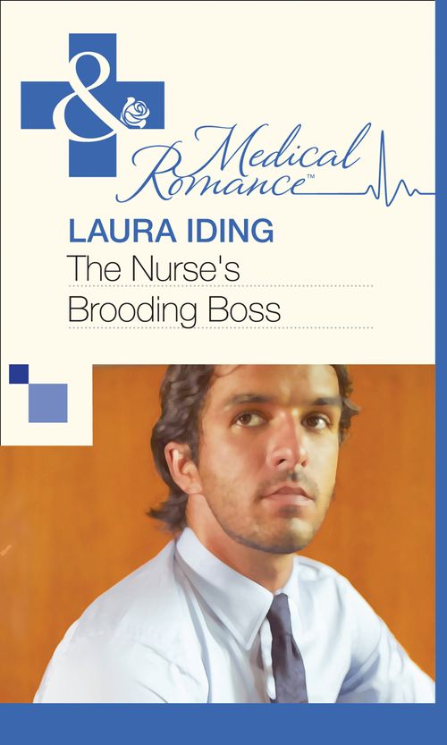 The Nurse's Brooding Boss (Mills & Boon Medical) by Laura Iding