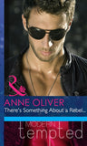 There's Something About A Rebel… (Mills & Boon Modern Heat): First edition by Anne Oliver (9781408917701)