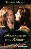 Surrender To The Knight (Hot Scottish Knights, Book 3) (Mills & Boon Historical Undone) by Tatiana March