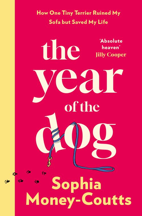 The Year of the Dog: How One Tiny Terrier Ruined My Sofa but Saved My Life by Sophia Money-Coutts (9780008744038)