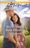 His Wyoming Baby Blessing (Wyoming Cowboys, Book 4) (Mills & Boon Love Inspired) by Jill Kemerer (9781474096287)