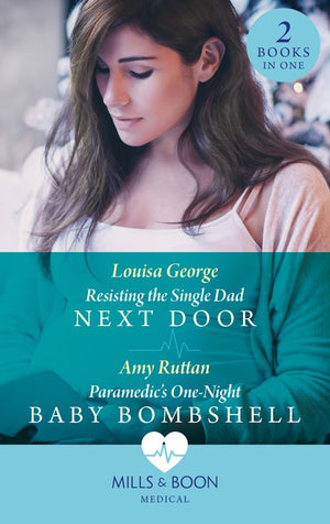 Resisting The Single Dad Next Door / Paramedic's One-Night Baby Bombshell: Resisting the Single Dad Next Door (Rawhiti Island Medics) / Paramedic's One-Night Baby Bombshell (Mills & Boon Medical) by Louisa George and Amy Ruttan