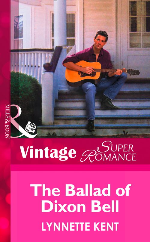 The Ballad of Dixon Bell (At the Carolina Diner, Book 2) (Mills & Boon Vintage Superromance): First edition by Lynnette Kent (9781472025722)