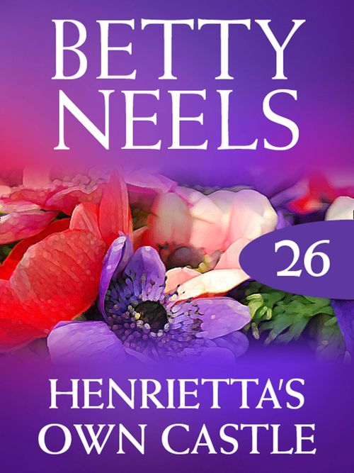 Henrietta's Own Castle (Betty Neels Collection, Book 26): First edition by Betty Neels (9781408982297)