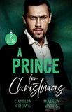 A Prince For Christmas: His Scandalous Christmas Princess (Royal Christmas Weddings) / Crowned for His Christmas Baby by Caitlin Crews and Maisey Yates (9780008953416)