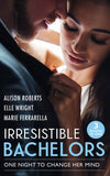Irresistible Bachelors: One Night To Change Her Mind: Daredevil, Doctor…Husband? / It's Always Been You / Lassoed by Fortune by Alison Roberts, Elle Wright and Marie Ferrarella