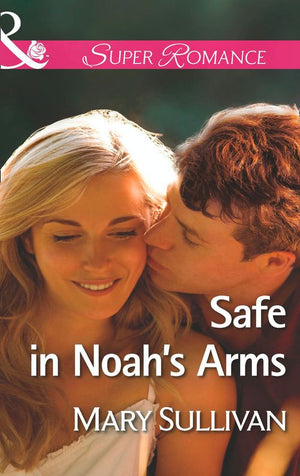 Safe In Noah's Arms (Mills & Boon Superromance): First edition (9781474036849)
