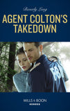 Agent Colton's Takedown (The Coltons of Grave Gulch, Book 11) (Mills & Boon Heroes) by Beverly Long