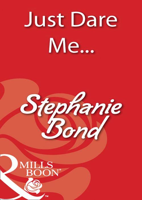 Just Dare Me... (Mills & Boon Blaze): First edition by Stephanie Bond (9781408932711)