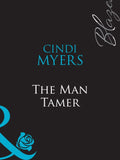 The Man Tamer (It's All About Attitude, Book 7) (Mills & Boon Blaze): First edition by Cindi Myers (9781408959350)