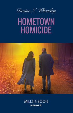 Hometown Homicide (A West Coast Crime Story, Book 4) (Mills & Boon Heroes) by Denise N. Wheatley (9780008940775)