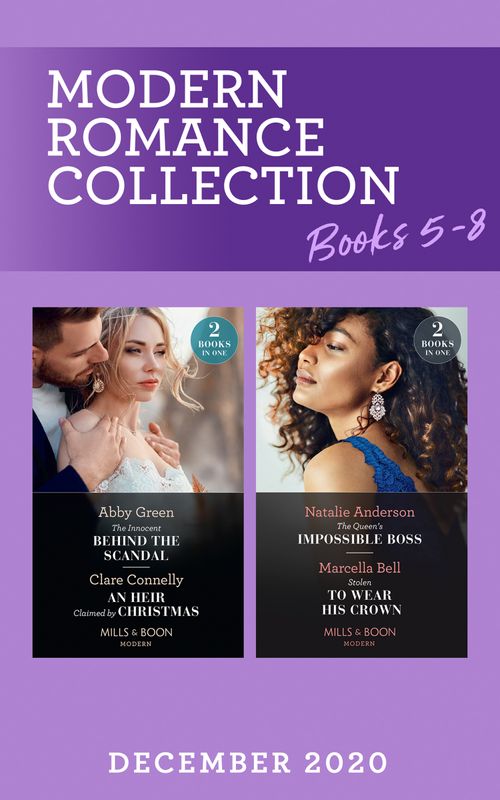 Modern Romance December 2020 Books 5-8: The Innocent Behind the Scandal (The Marchetti Dynasty) / An Heir Claimed by Christmas / The Queen's Impossible Boss / Stolen to Wear His Crown (Mills & Boon Collections) by Abby Green, Clare Connelly, Natalie Anderson and Marcella Bell