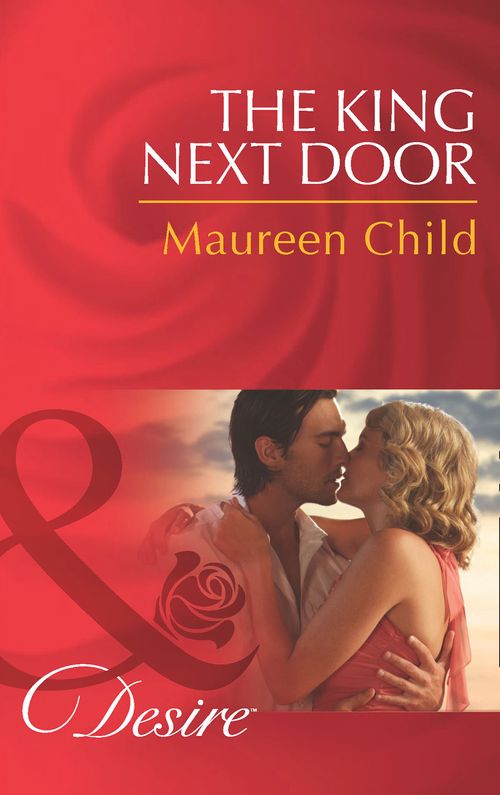 The King Next Door (Kings of California, Book 13) (Mills & Boon Desire): First edition by Maureen Child (9781472005922)
