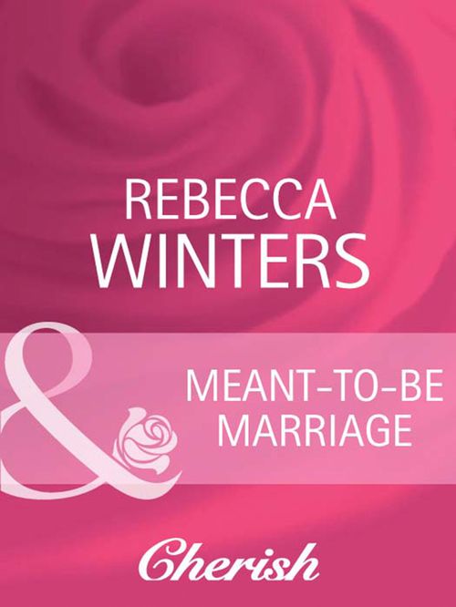 Meant-To-Be Marriage (Mills & Boon Cherish) by Rebecca Winters