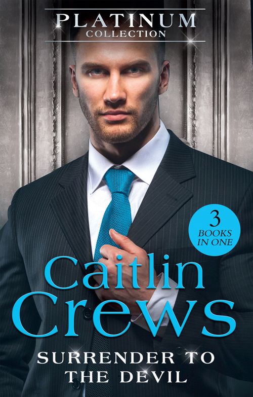The Platinum Collection: Surrender To The Devil: The Replacement Wife / Heiress Behind the Headlines / A Devil in Disguise by Caitlin Crews