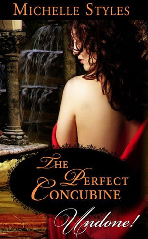 The Perfect Concubine (Mills & Boon Historical Undone): First edition by Michelle Styles (9781408935781)