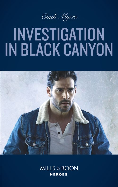 Investigation In Black Canyon (The Ranger Brigade: Rocky Mountain Manhunt, Book 1) (Mills & Boon Heroes) by Cindi Myers