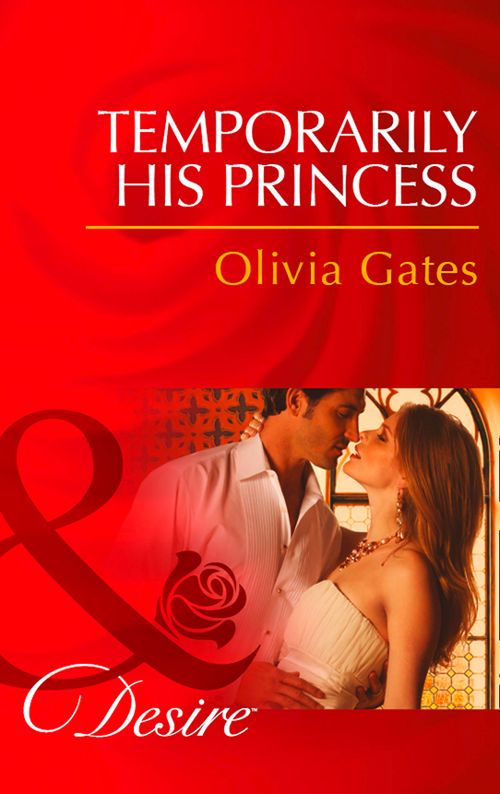 Temporarily His Princess (Married by Royal Decree, Book 1) (Mills & Boon Desire): First edition by Olivia Gates (9781472006127)