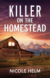 Killer On The Homestead (Bent County Protectors, Book 2) (Mills & Boon Heroes) by Nicole Helm (9780008945725)