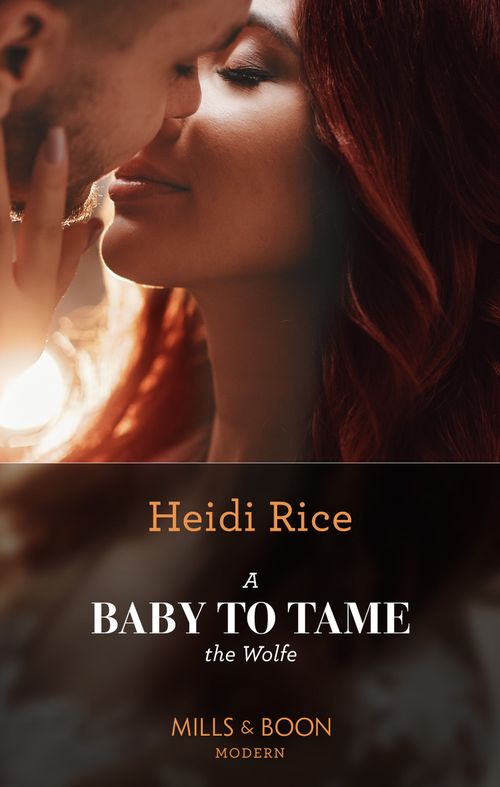 A Baby To Tame The Wolfe (Passionately Ever After…, Book 1) (Mills & Boon Modern) by Heidi Rice (9780008920890)
