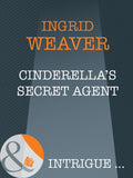 Cinderella's Secret Agent (A Year of Loving Dangerously, Book 11) (Mills & Boon Intrigue): First edition by Ingrid Weaver (9781408946503)