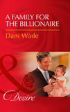 A Family For The Billionaire (Billionaires and Babies, Book 87) (Mills & Boon Desire) by Dani Wade