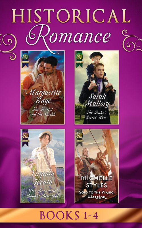 Historical Romance Books 1 – 4: The Harlot and the Sheikh (Hot Arabian Nights) / The Duke's Secret Heir / Miss Bradshaw's Bought Betrothal / Sold to the Viking Warrior (9781474067577)