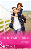 Her Cowboy Groom (Blue Falls, Texas, Book 5) (Mills & Boon Cherish): First edition by Trish Milburn (9781474001861)