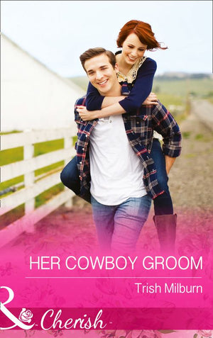 Her Cowboy Groom (Blue Falls, Texas, Book 5) (Mills & Boon Cherish): First edition by Trish Milburn (9781474001861)