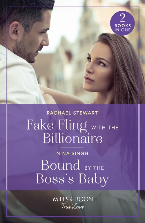 Fake Fling With The Billionaire / Bound By The Boss's Baby: Fake Fling with the Billionaire / Bound by the Boss's Baby (Mills & Boon True Love) by Rachael Stewart and Nina Singh (9780263321388)