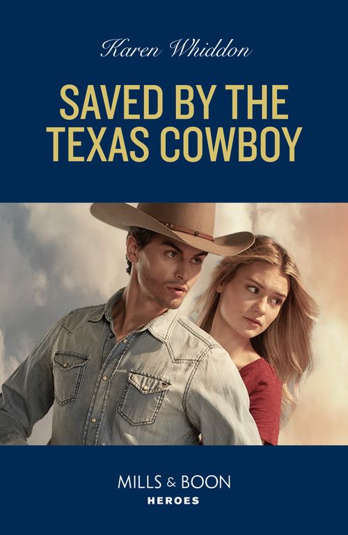 Saved By The Texas Cowboy (Mills & Boon Heroes) by Karen Whiddon (9780008931711)