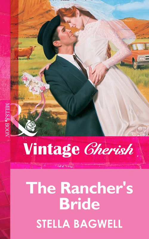 The Rancher's Bride (Mills & Boon Vintage Cherish): First edition by Stella Bagwell (9781472069351)