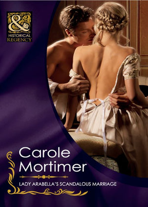 Lady Arabella's Scandalous Marriage (The Notorious St Claires, Book 4) (Mills & Boon Historical): First edition (9781408923108)