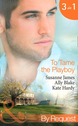 To Tame The Playboy: The Playboy of Pengarroth Hall / A Night with the Society Playboy (Nights of Passion) / Playboy Boss, Pregnancy of Passion (To Tame A Playboy) (Mills &amp; Boon By Request): First edition