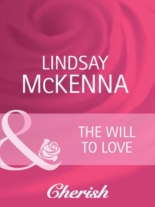 The Will To Love (Morgan's Mercenaries: Ultimate, Book 3) (Mills & Boon Cherish) by Lindsay McKenna