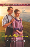 Into The Wilderness (Mills & Boon Love Inspired Historical): First edition by Laura Abbot (9781472014320)