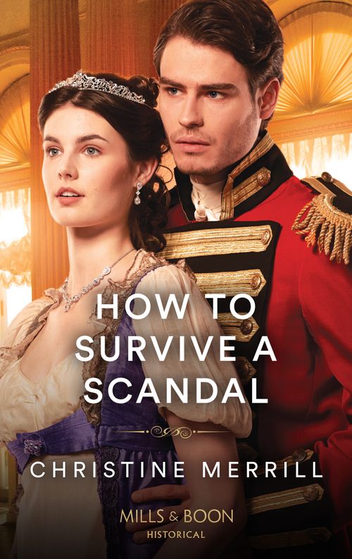 How To Survive A Scandal (Society's Most Scandalous, Book 3) (Mills & Boon Historical) by Christine Merrill (9780008920074)