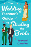 The Wedding Planner’s Guide to Stealing the Bride by Jeevani Charika (9780008745202)