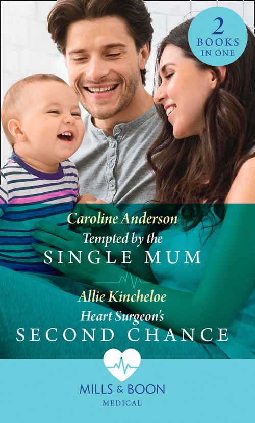 Tempted By The Single Mum / Heart Surgeon's Second Chance: Tempted by the Single Mum (Yoxburgh Park Hospital) / Heart Surgeon's Second Chance (Mills & Boon Medical) by Caroline Anderson and Allie Kincheloe